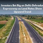 Delhi-Dehradun Expressway Triggers Sharp Rise in Real Estate Growth Opportunity